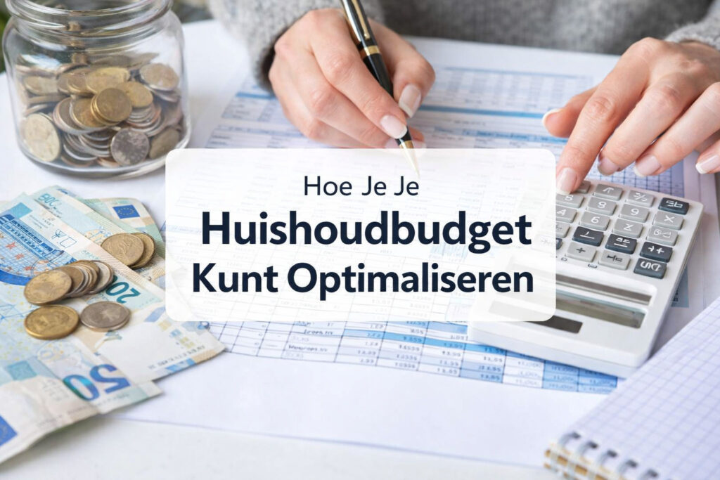 Hoe je je huishoudbudget kunt optimaliseren en geld kunt besparen